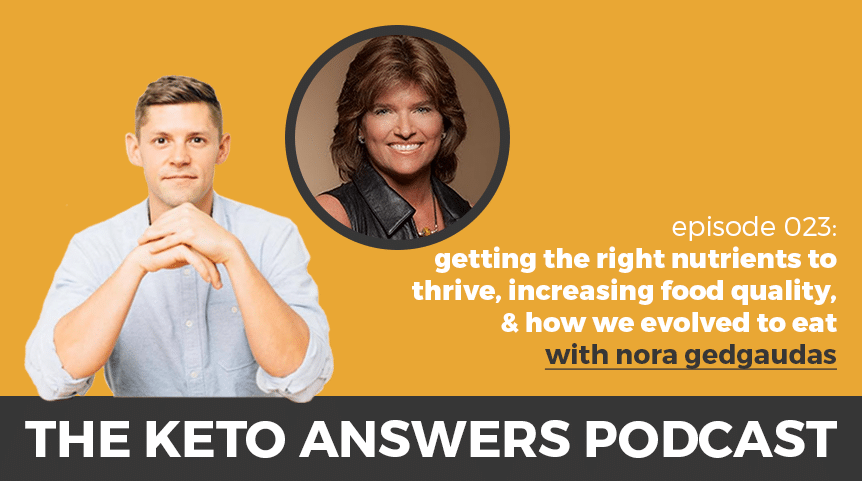 023: Getting The Right Nutrients To Thrive, Increasing Food Quality, and How We Evolved To Eat – Nora Gedgaudas