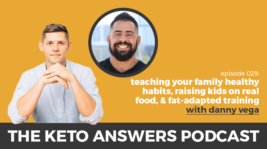 029: Danny Vega – Teaching Your Family Healthy Habits, Raising Kids on Real Food, and Fat-Adapted Training
