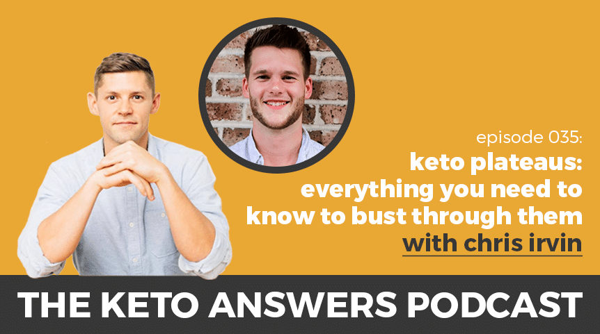 035: Chris Irvin – Keto Plateaus: Everything You Need to Know to Bust Through Them